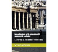 I peccati moderni sui 10 comandamenti, i sacramenti, le beatitudini: Scoprire la bellezza della Chiesa