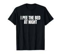 I Pee The Bed At Night Funny Unhinged Gen Z Bold Meme Humour T-Shirt