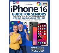 I Phone 16 Guide For Seniors: Take Control of Your iPhone and Use It Independently - Stop Feeling Lost or Afraid of Making Mistakes Whenever a New Screen, Setting, or Update Appears