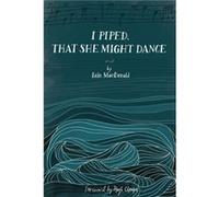 I Piped That She Might Dance by Iain MacDonald Iain MacDonald (Auteur)