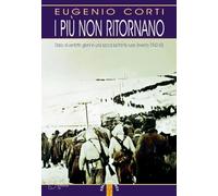 I più non ritornano. Diario di ventotto giorni in una sacca sul fronte russo (inverno 1942-43). Nuova ediz.