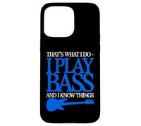 I Play Bass and I Know Things - Guitare Bassiste Guitariste Coque pour iPhone 15 Pro Max