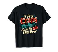 I Play Craps Too Much Dice Casino Humour T-Shirt