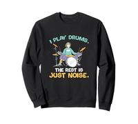 I Play Drums The Rest is Just Noise pour Les batteurs Sweatshirt