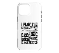 I Play The Bass Clarinette Because Breathing is Overrated Coque pour iPhone 16 Pro Max