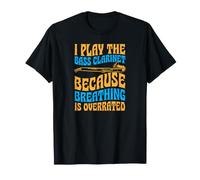I Play The Bass Clarinette Because Breathing is Overrated T-Shirt