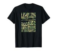 I Play The Bass Clarinette Because Breathing is Overrated T-Shirt