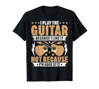 I Play the Guitar Because I Like It - Guitar Lover Guitarist T-Shirt