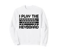 I Play The Keyboard Funny Computer Programmer Coder Sweatshirt