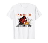 I Play with Fire and Get Paid for It Soudeur Humour T-Shirt