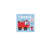 I Pompieri. I Miei Piccoli Libri Sonori