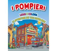 I POMPIERI: LEGGI E COLORA LE AVVENTURE DEI TUOI SUPER EROI