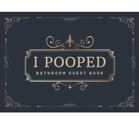 I Pooped Bathroom Guest Book: Funny Housewarming Gift for Family, Men, Women, Boys and Girls | Bathroom Guestbook Sign in with Over 400 Entries