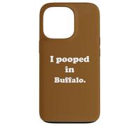 I Pooped in Buffalo New York - Amusant Pooping Joke Coque pour iPhone 13 Pro