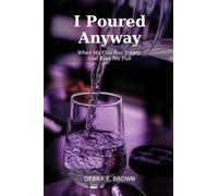 I Poured Anyway: When My Cup Ran Empty, God Kept Me Full