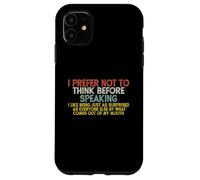 I Prefer Not to Think Before Speaking ... Funny Coque pour iPhone 11