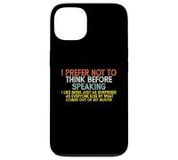 I Prefer Not to Think Before Speaking ... Funny Coque pour iPhone 13