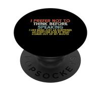 I Prefer Not to Think Before Speaking ... Funny PopSockets PopGrip Adhésif