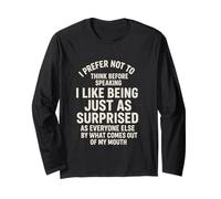 I Prefer Not to Think Before Speaking Just As Surprised Manche Longue