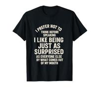 I Prefer Not to Think Before Speaking Just As Surprised T-Shirt