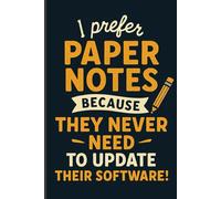 I prefer paper notes because they never need to update their software!: A notebook for capturing thoughts, ideas, and memories-no updates, no distractions