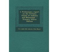 I. Preliminary Report on the Tertiary Fossils of Alabama and Mississippi - Primary Source Edition