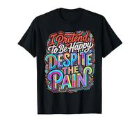 I Pretend to Be Happy Despite The Pain Hurt Feelings |- T-Shirt