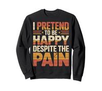 I Pretend to Be Happy Despite The Pain Sentiments blessés Sweatshirt