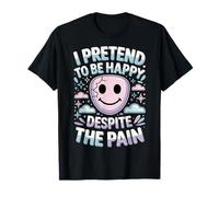 I Pretend to Be Happy Despite The Pain Sentiments blessés - T-Shirt