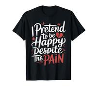 I Pretend to Be Happy Despite The Pain Sentiments blessés - T-Shirt