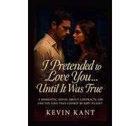 I Pretended to Love You… Until It Was True: A romantic novel about contracts, lies, and the love that cannot be kept silent.