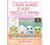 I PRIMI NUMERI DI NORI - TRACCIA E IMPARA: Impara a Tracciare i Numeri da 1 a 30 - Attività di Pregrafismo e Primi Esercizi di Matematica per Scuola dell’Infanzia e Asilo (4-6 anni)