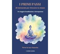 I PRIMI PASSI: 30 domande per ritrovare te stesso