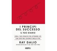I Principi Del Successo. Il Tuo Diario. Crea I Tuoi Principi Per Ottenere Ciò Che Vuoi Nel Lavoro E Nella Vita