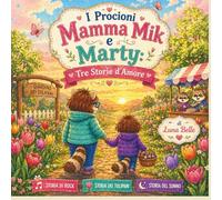 I Procioni Mamma Mik e Marty. Tre Storie d’Amore per Bambini: Un viaggio tra musica, tulipani e dolci sogni - libro illustrato e da colorare per bambini 3-7 anni