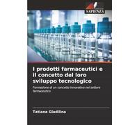 I prodotti farmaceutici e il concetto del loro sviluppo tecnologico: Formazione di un concetto innovativo nel settore farmaceutico