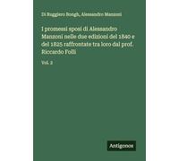 I promessi sposi di Alessandro Manzoni nelle due edizioni del 1840 e del 1825 raffrontate tra loro dal prof. Riccardo Folli: Vol. 2