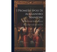 I Promessi Sposi Di Alessandro Manzoni: Raffrontati Sulle Due Edizioni Del 1825 E 1840