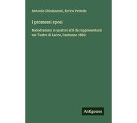 I promessi sposi: Melodramma in quattro atti da rappresentarsi nel Teatro di Lecco, l'autunno 1869.