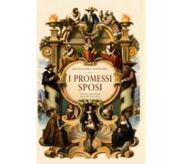 I Promessi Sposi - Storia milanese del secolo XVII: Edizione integrale della Quarantana (1840) con saggio introduttivo, apparato critico e guida alla lettura