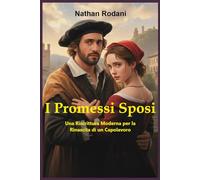 I Promessi Sposi - Una Riscrittura Moderna per la Rinascita di un Capolavoro: Una storia immortale che si rialza più potente e più oscura, tra amore, corruzione, tensione ed emozioni da batticuore