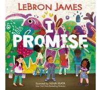 LeBron James – I Promise – Responsabilité, réussite scolaire et communauté – Relié