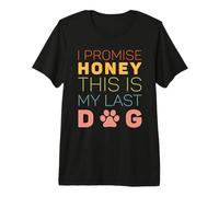 I Promise Honey This is My Last Dog Funny Puppy Dogs Lovers T-Shirt Haut de Gamme