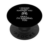 I Promise I'm Not Ignoring You.. Funny Sarcastic Gamer Humor PopSockets PopGrip Adhésif