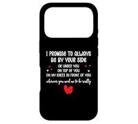 I Promise to Always Be by Your Side Or Under You on Top of Coque pour iPhone 17 Pro