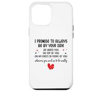 I Promise to Always Be by Your Side Or Under You Or on Top Coque pour iPhone 12 Pro Max