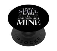 I Put A Spell on Him and Now He's Mine Love Witchy Vibe |- PopSockets PopGrip Adhésif