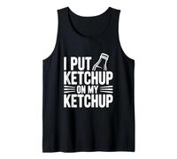 I Put Ketchup on My Ketchup Humour Gourmand hilarant Débardeur