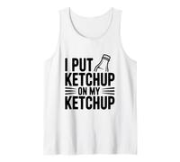 I Put Ketchup on My Ketchup Humour Gourmand hilarant Débardeur