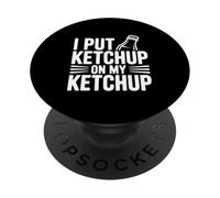 I Put Ketchup on My Ketchup Humour Gourmand hilarant PopSockets PopGrip Adhésif